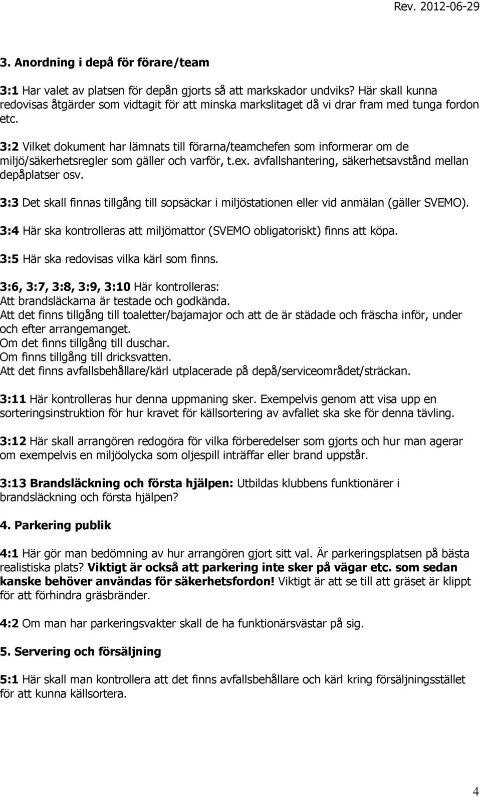 3:2 Vilket dokument har lämnats till förarna/teamchefen som informerar om de miljö/säkerhetsregler som gäller och varför, t.ex. avfallshantering, säkerhetsavstånd mellan depåplatser osv.
