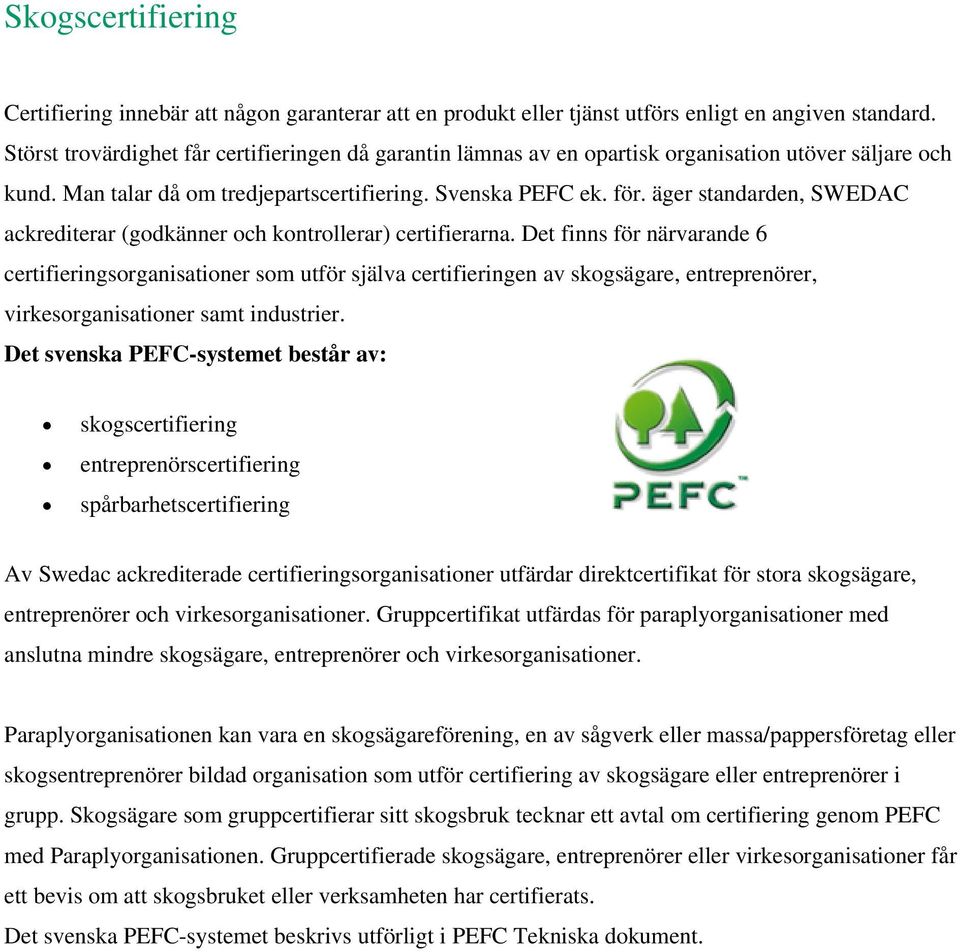 äger standarden, SWEDAC ackrediterar (godkänner och kontrollerar) certifierarna.