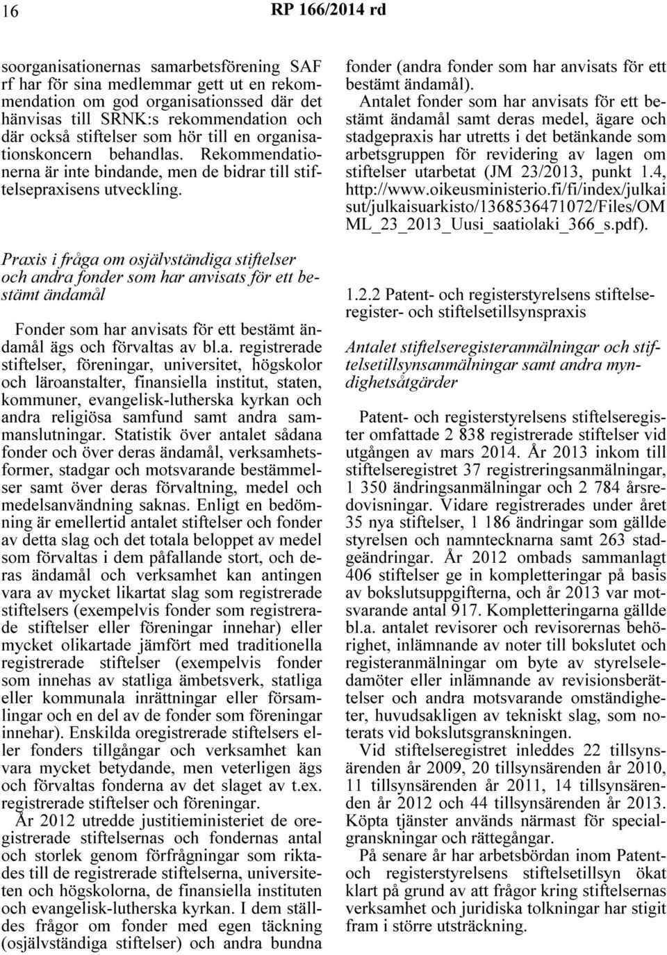Praxis i fråga om osjälvständiga stiftelser och andra fonder som har anvisats för ett bestämt ändamål Fonder som har anvisats för ett bestämt ändamål ägs och förvaltas av bl.a. registrerade