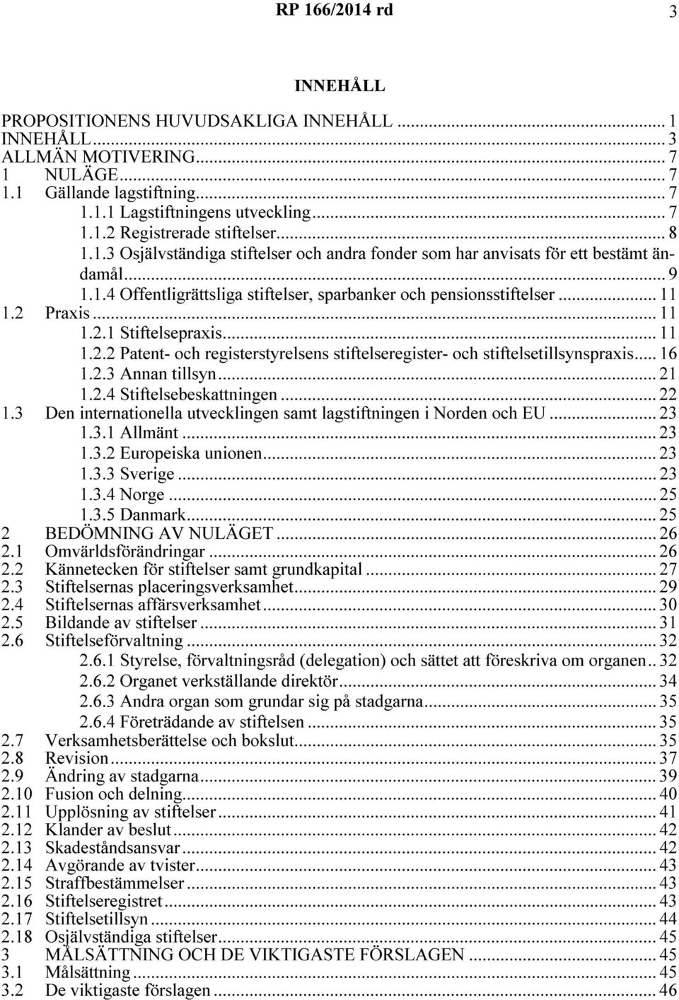 .. 11 1.2.2 Patent- och registerstyrelsens stiftelseregister- och stiftelsetillsynspraxis... 16 1.2.3 Annan tillsyn... 21 1.2.4 Stiftelsebeskattningen... 22 1.