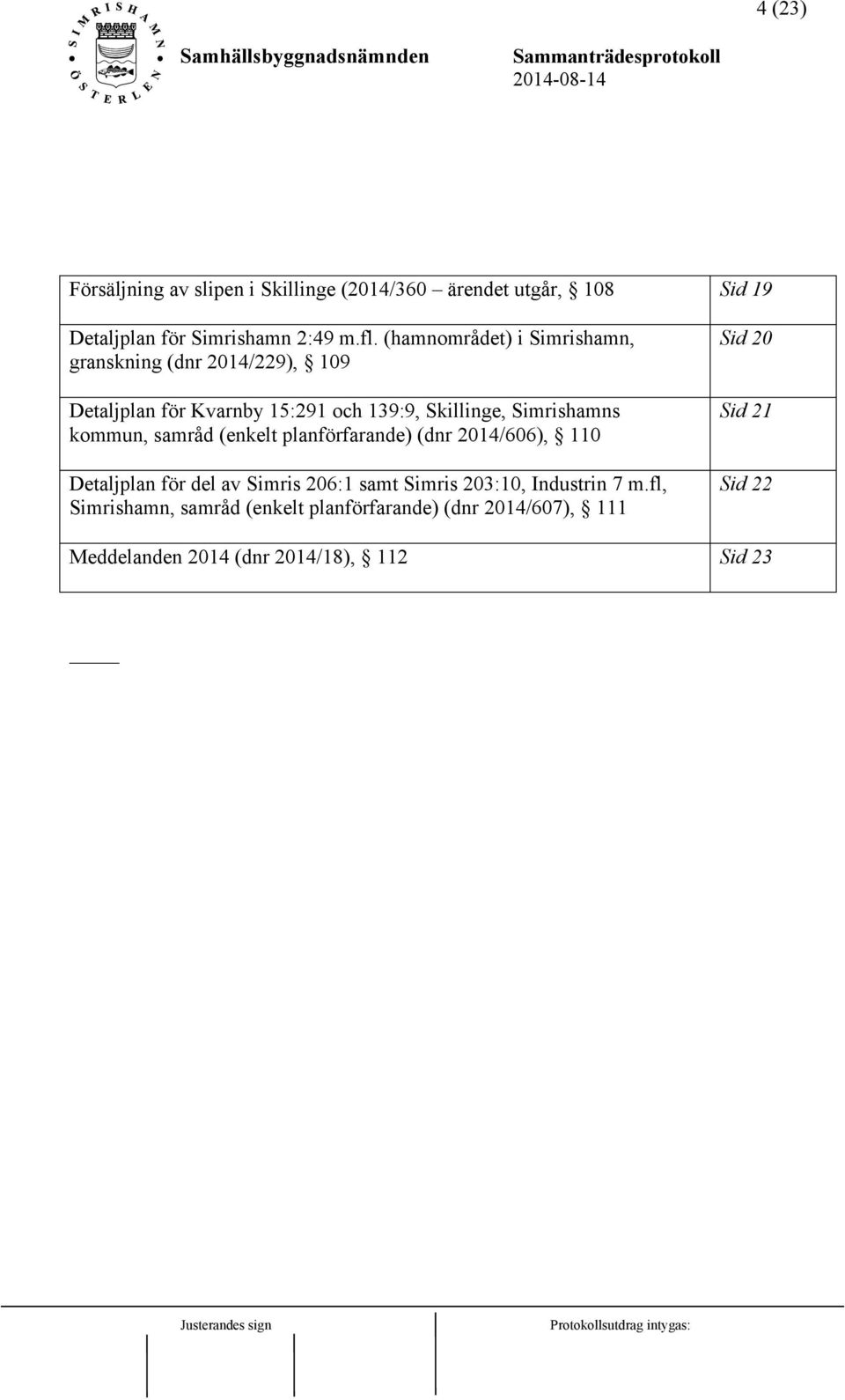 kommun, samråd (enkelt planförfarande) (dnr 2014/606), 110 Detaljplan för del av Simris 206:1 samt Simris 203:10, Industrin