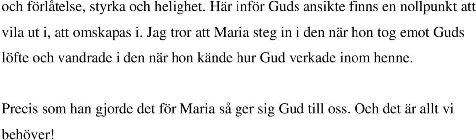 Jag tror att Maria steg in i den när hon tog emot Guds löfte och vandrade i den