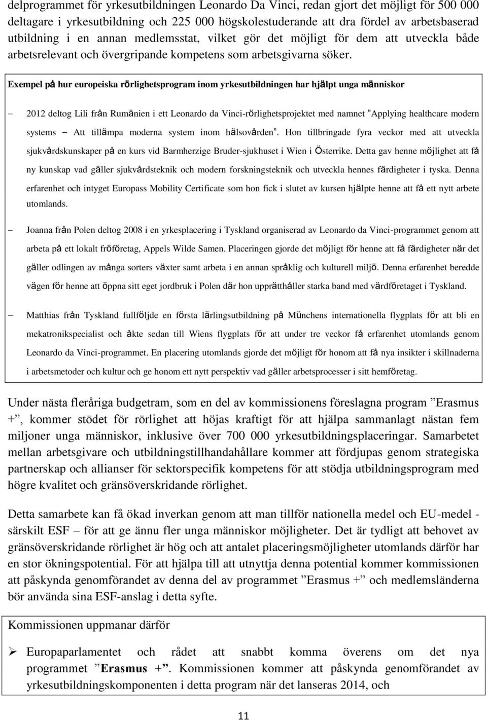 Exempel på hur europeiska rörlighetsprogram inom yrkesutbildningen har hjälpt unga människor 2012 deltog Lili från Rumänien i ett Leonardo da Vinci-rörlighetsprojektet med namnet Applying healthcare