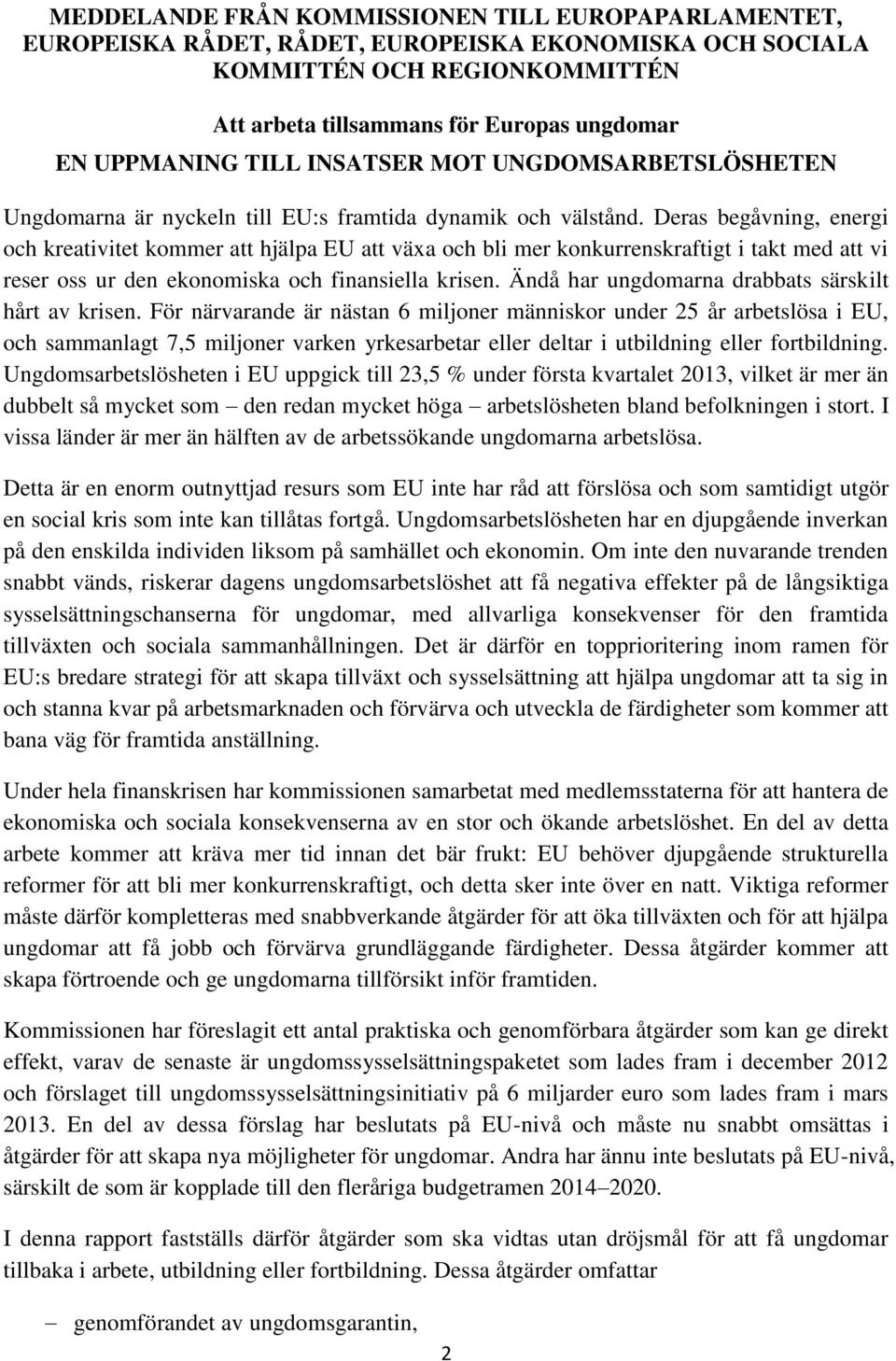 Deras begåvning, energi och kreativitet kommer att hjälpa EU att växa och bli mer konkurrenskraftigt i takt med att vi reser oss ur den ekonomiska och finansiella krisen.