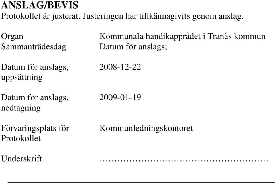 Organ Sammanträdesdag Kommunala handikapprådet i Tranås kommun Datum för