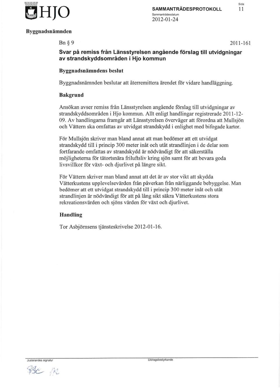 Allt enligt handlingar registrerade 20 11-12- 09.