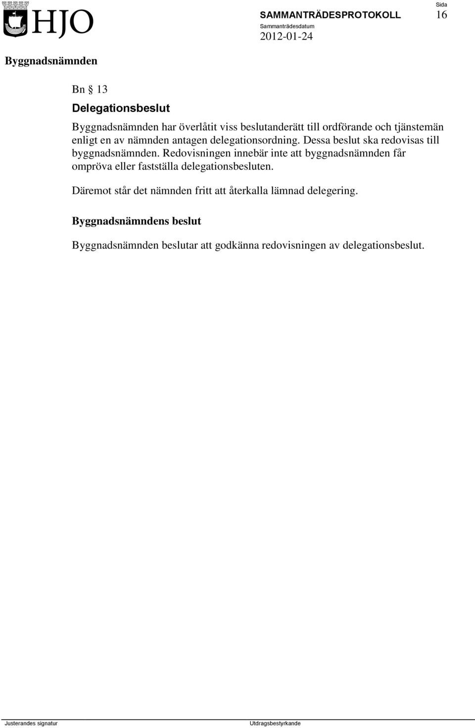 Redovisningen innebär inte att byggnadsnämnden får ompröva eller fastställa delegationsbesluten.