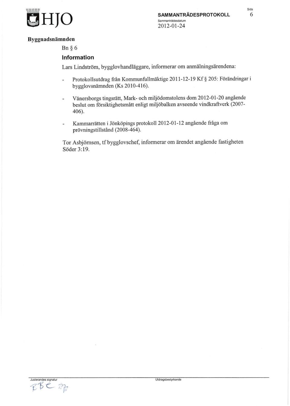 Vänersborgs tingsrätt, Mark- och miljödomstolens dom 2012-01-20 angående beslut om försiktighetsmått enligt miljöbalken avseende vindkraftverk (2007-406).