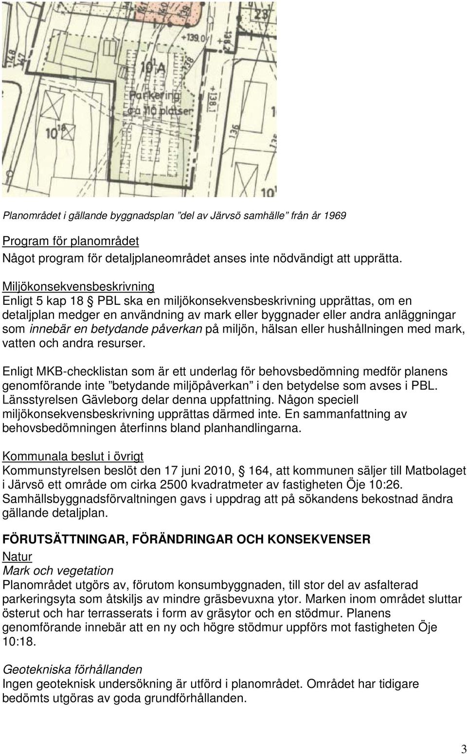 betydande påverkan på miljön, hälsan eller hushållningen med mark, vatten och andra resurser.