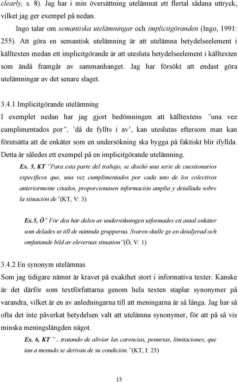 Jag har försökt att endast göra utelämningar av det senare slaget. 3.4.