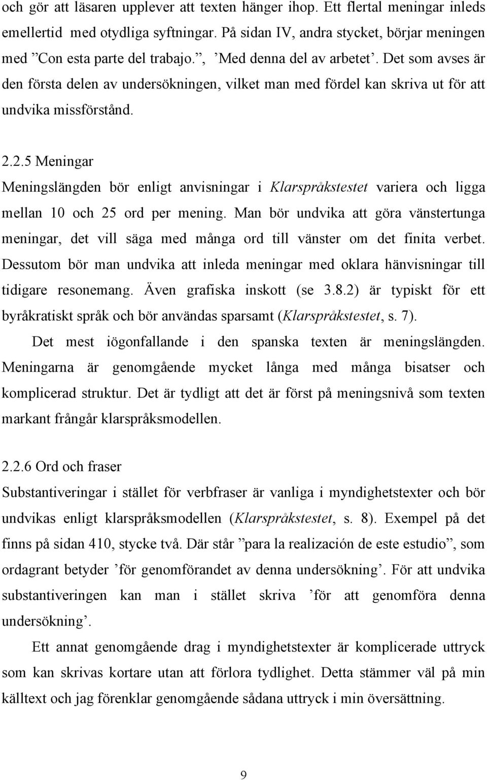 2.5 Meningar Meningslängden bör enligt anvisningar i Klarspråkstestet variera och ligga mellan 10 och 25 ord per mening.