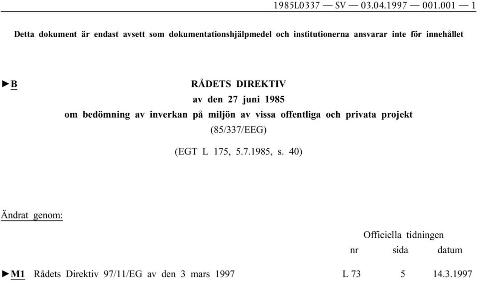 för innehållet B RÅDETS DIREKTIV av den 27 juni 1985 om bedömning av inverkan på miljön av vissa
