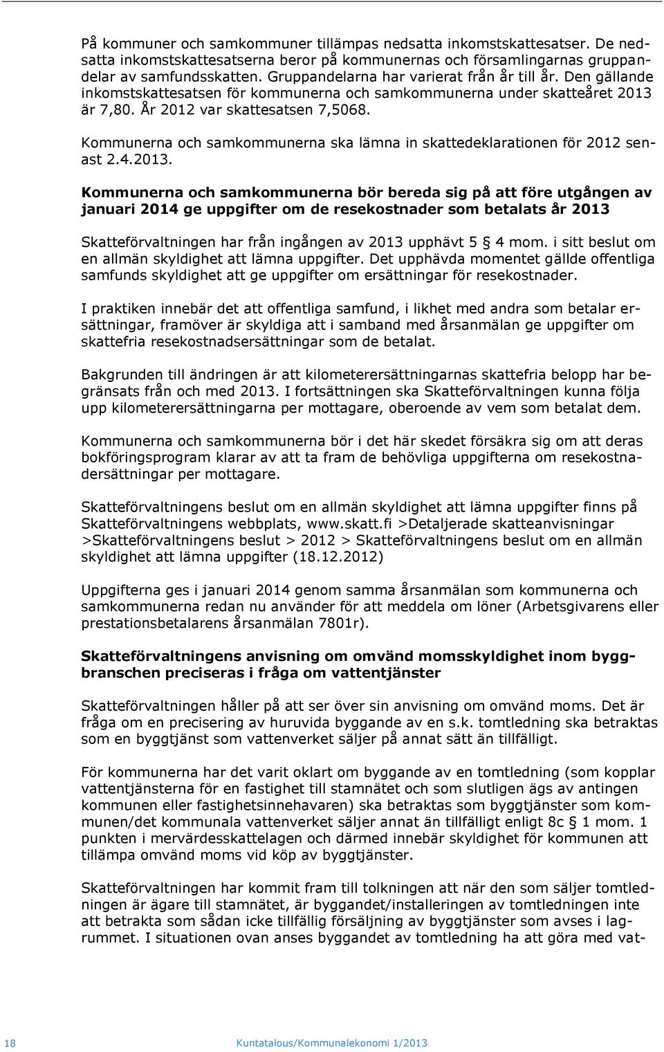 Kommunerna och samkommunerna ska lämna in skattedeklarationen för 2012 senast 2.4.2013.