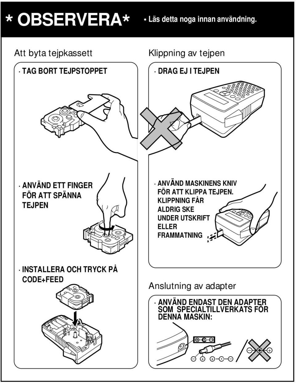 FÖR TT SPÄNN TEJPEN NVÄND MSKINENS KNIV FÖR TT KLIPP TEJPEN.