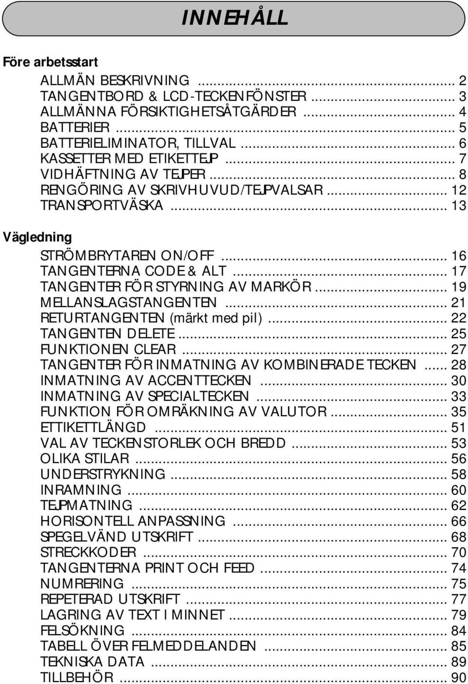 .. 19 MELLNSLGSTNGENTEN... 21 RETURTNGENTEN (märkt med pil)... 22 TNGENTEN DELETE... 25 FUNKTIONEN LER... 27 TNGENTER FÖR INMTNING V KOMINERDE TEKEN... 28 INMTNING V ENTTEKEN.