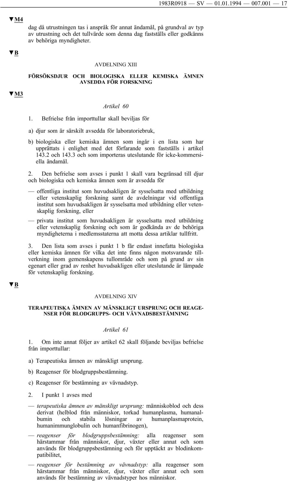 AVDELNING XIII FÖRSÖKSDJUR OCH BIOLOGISKA ELLER KEMISKA ÄMNEN AVSEDDA FÖR FORSKNING M3 Artikel 60 1.