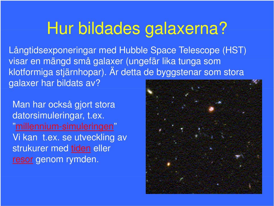lika tunga som klotformiga stjärnhopar).