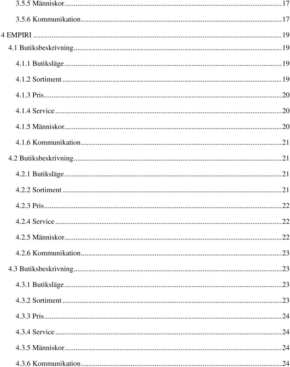 .. 21 4.2.2 Sortiment... 21 4.2.3 Pris... 22 4.2.4 Service... 22 4.2.5 Människor... 22 4.2.6 Kommunikation... 23 4.
