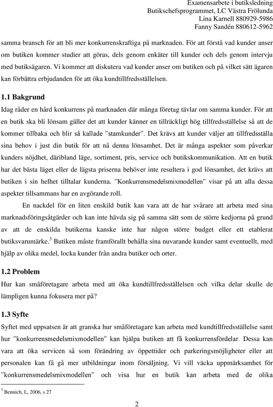 Vi kommer att diskutera vad kunder anser om butiken och på vilket sätt ägaren kan förbättra erbjudanden för att öka kundtillfredsställelsen. 1.