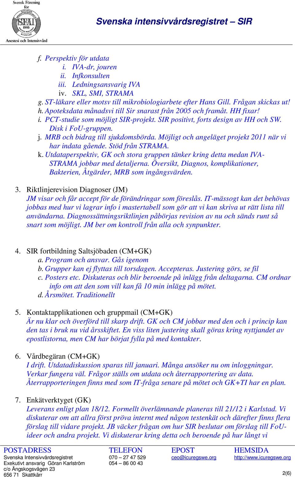 MRB och bidrag till sjukdomsbörda. Möjligt och angeläget projekt 2011 när vi har indata gående. Stöd från STRAMA. k.