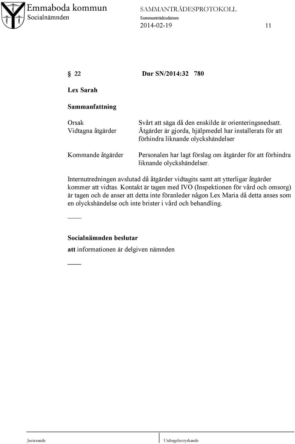 olyckshändelser. Internutredningen avslutad då åtgärder vidtagits samt att ytterligar åtgärder kommer att vidtas.