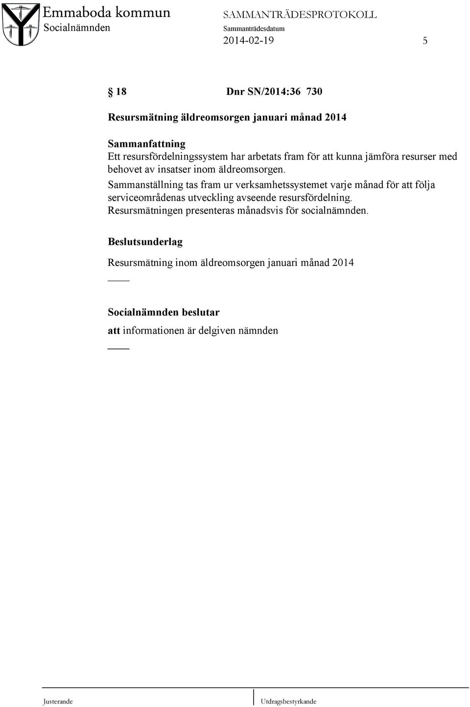 Sammanställning tas fram ur verksamhetssystemet varje månad för att följa serviceområdenas utveckling avseende resursfördelning.