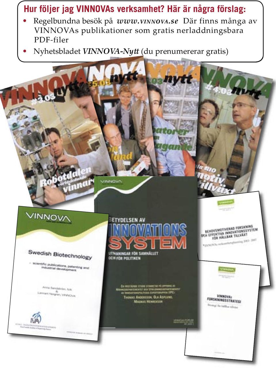 .se Där finns många av VINNOVAs publikationer som gratis