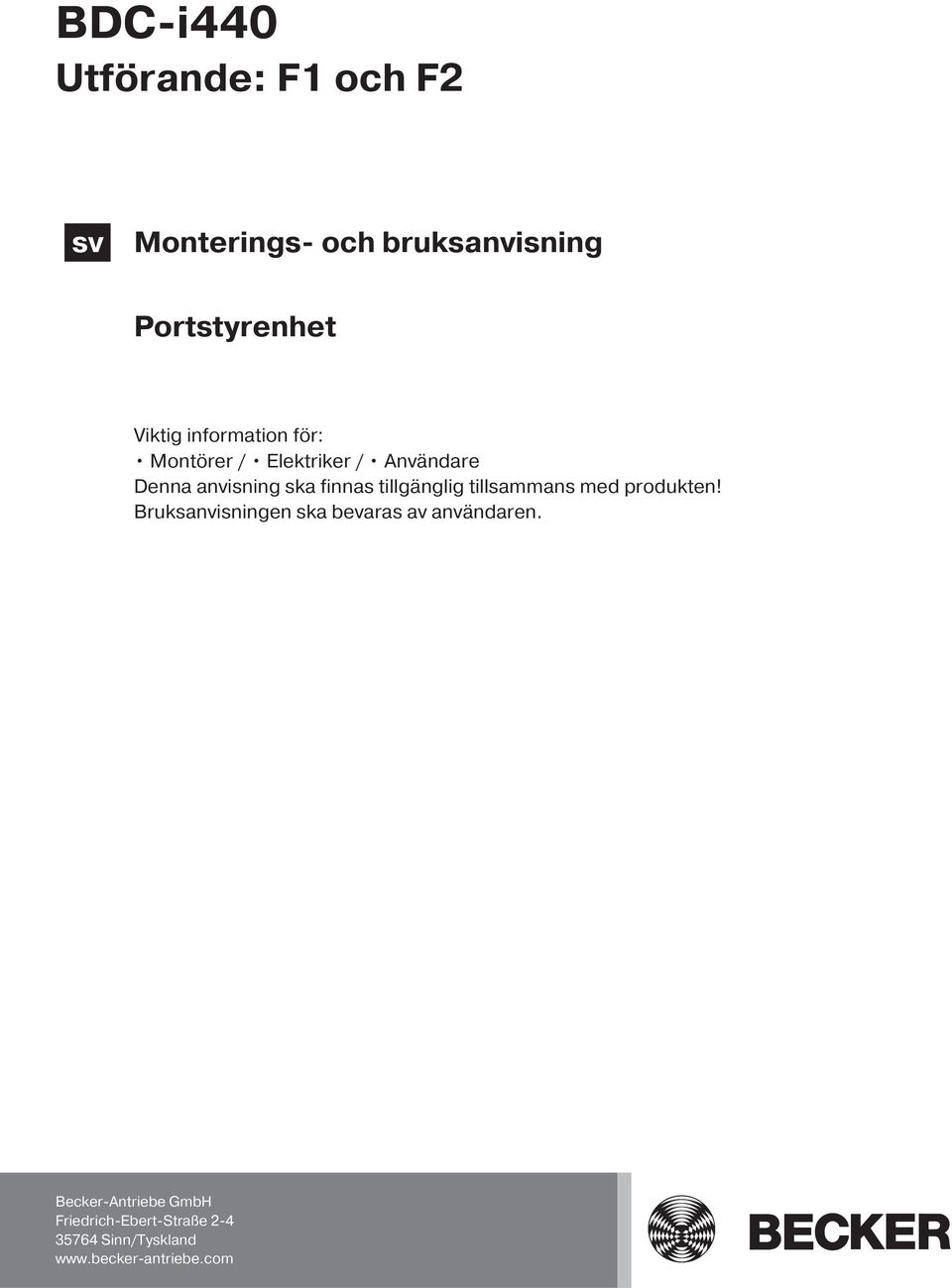 tillgänglig tillsammans med produkten! Bruksanvisningen ska bevaras av användaren.