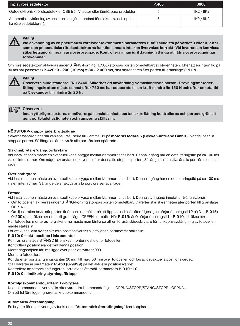 6 1K2 / 8K2 Viktigt Vid användning av en pneumatisk rörelsedetektor måste parametern P.
