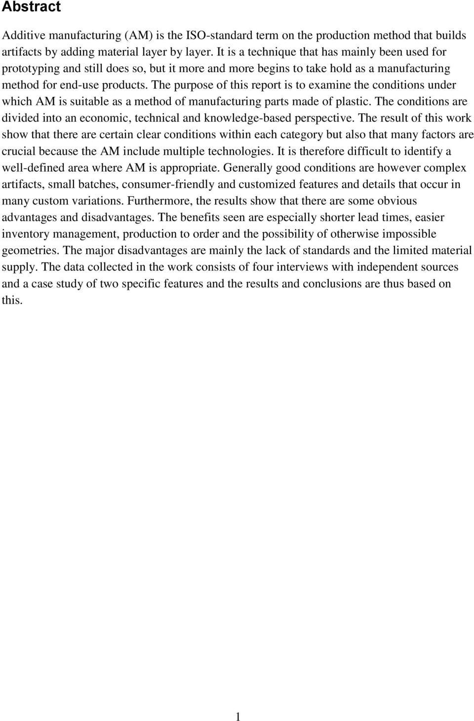 The purpose of this report is to examine the conditions under which AM is suitable as a method of manufacturing parts made of plastic.