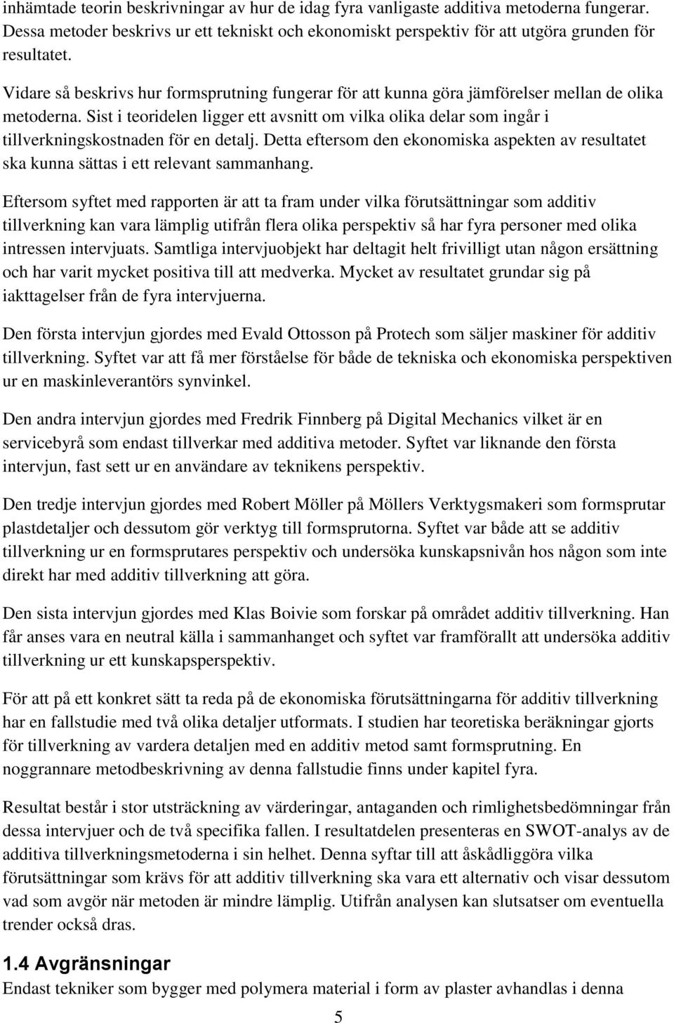 Sist i teoridelen ligger ett avsnitt om vilka olika delar som ingår i tillverkningskostnaden för en detalj.