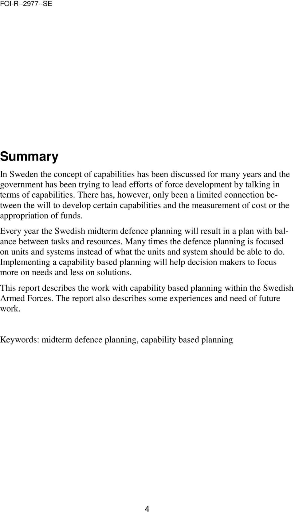Every year the Swedish midterm defence planning will result in a plan with balance between tasks and resources.