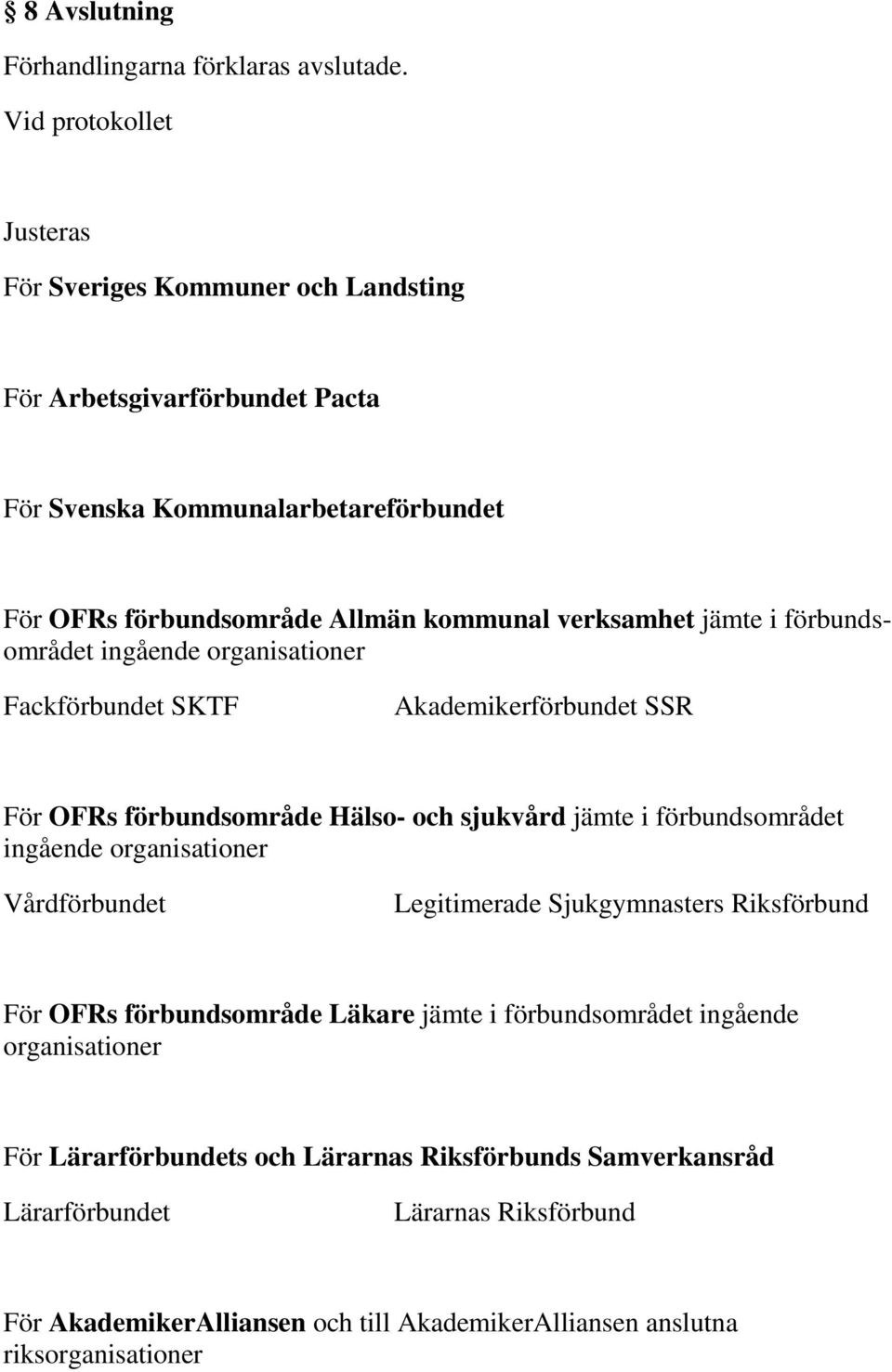 jämte i förbundsområdet ingående organisationer Fackförbundet SKTF Akademikerförbundet SSR För OFRs förbundsområde Hälso- och sjukvård jämte i förbundsområdet ingående