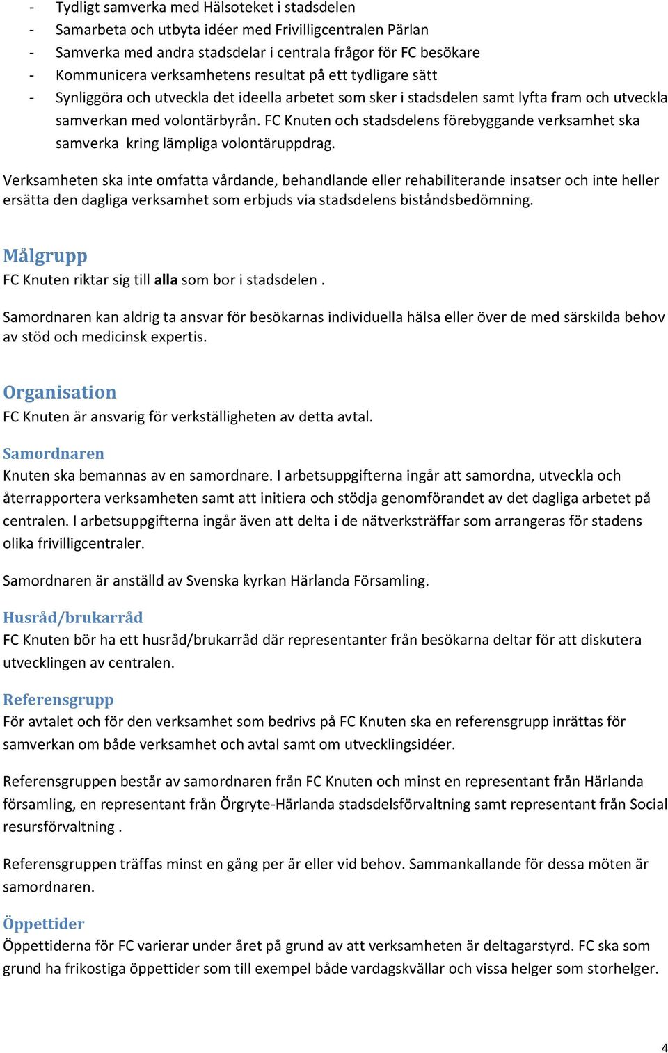 FC Knuten och stadsdelens förebyggande verksamhet ska samverka kring lämpliga volontäruppdrag.