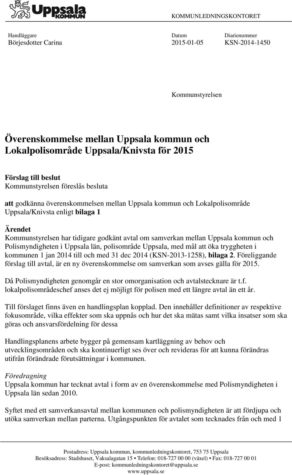 godkänt avtal om samverkan mellan Uppsala kommun och Polismyndigheten i Uppsala län, polisområde Uppsala, med mål att öka tryggheten i kommunen 1 jan 2014 till och med 31 dec 2014 (KSN-2013-1258),