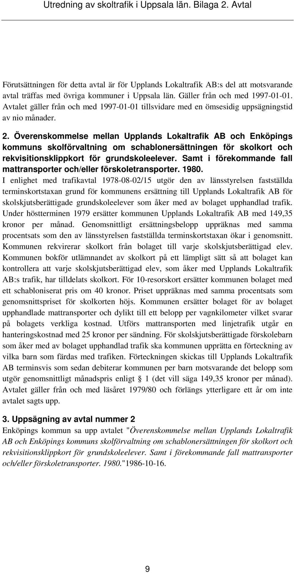 Överenskommelse mellan Upplands Lokaltrafik AB och Enköpings kommuns skolförvaltning om schablonersättningen för skolkort och rekvisitionsklippkort för grundskoleelever.