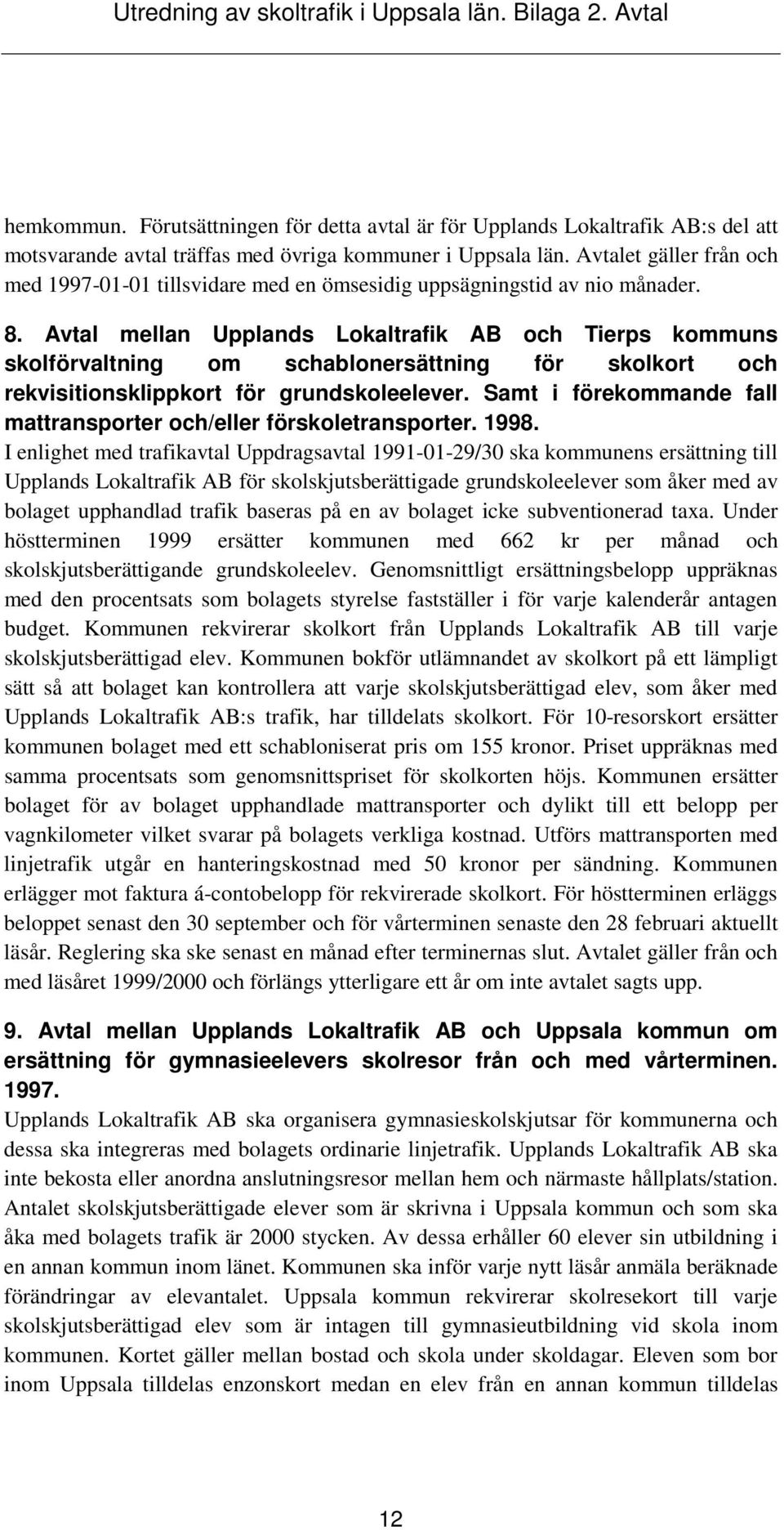 Avtal mellan Upplands Lokaltrafik AB och Tierps kommuns skolförvaltning om schablonersättning för skolkort och rekvisitionsklippkort för grundskoleelever.