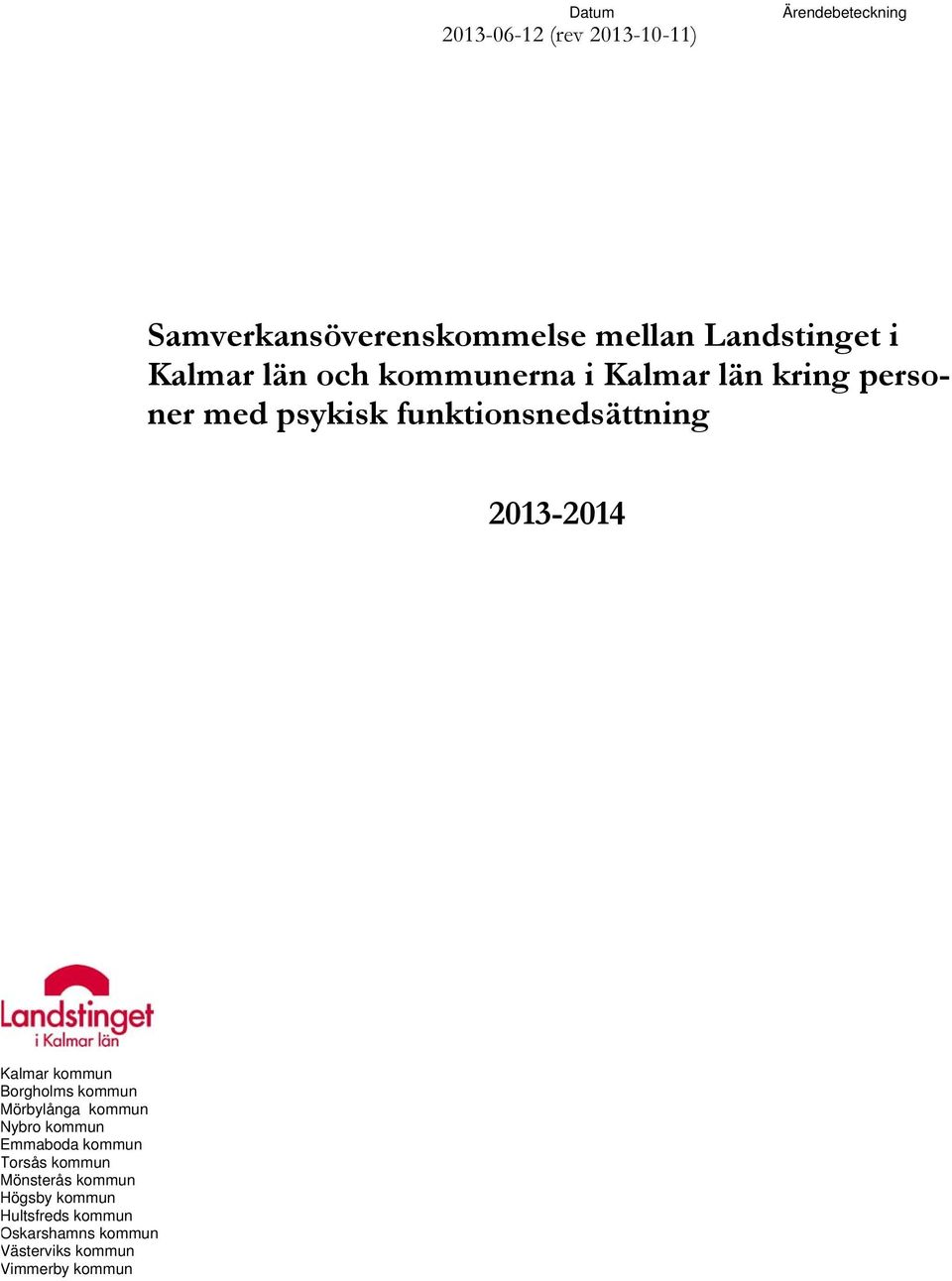 2013-2014 Kalmar kommun Borgholms kommun Mörbylånga kommun Nybro kommun Emmaboda kommun Torsås