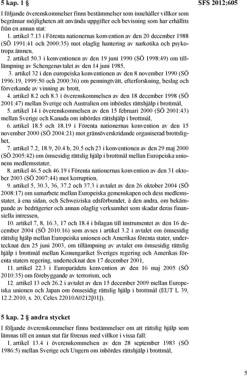 3 i konventionen av den 19 juni 1990 (SÖ 1998:49) om tilllämpning av Schengenavtalet av den 14 juni 1985, 3.