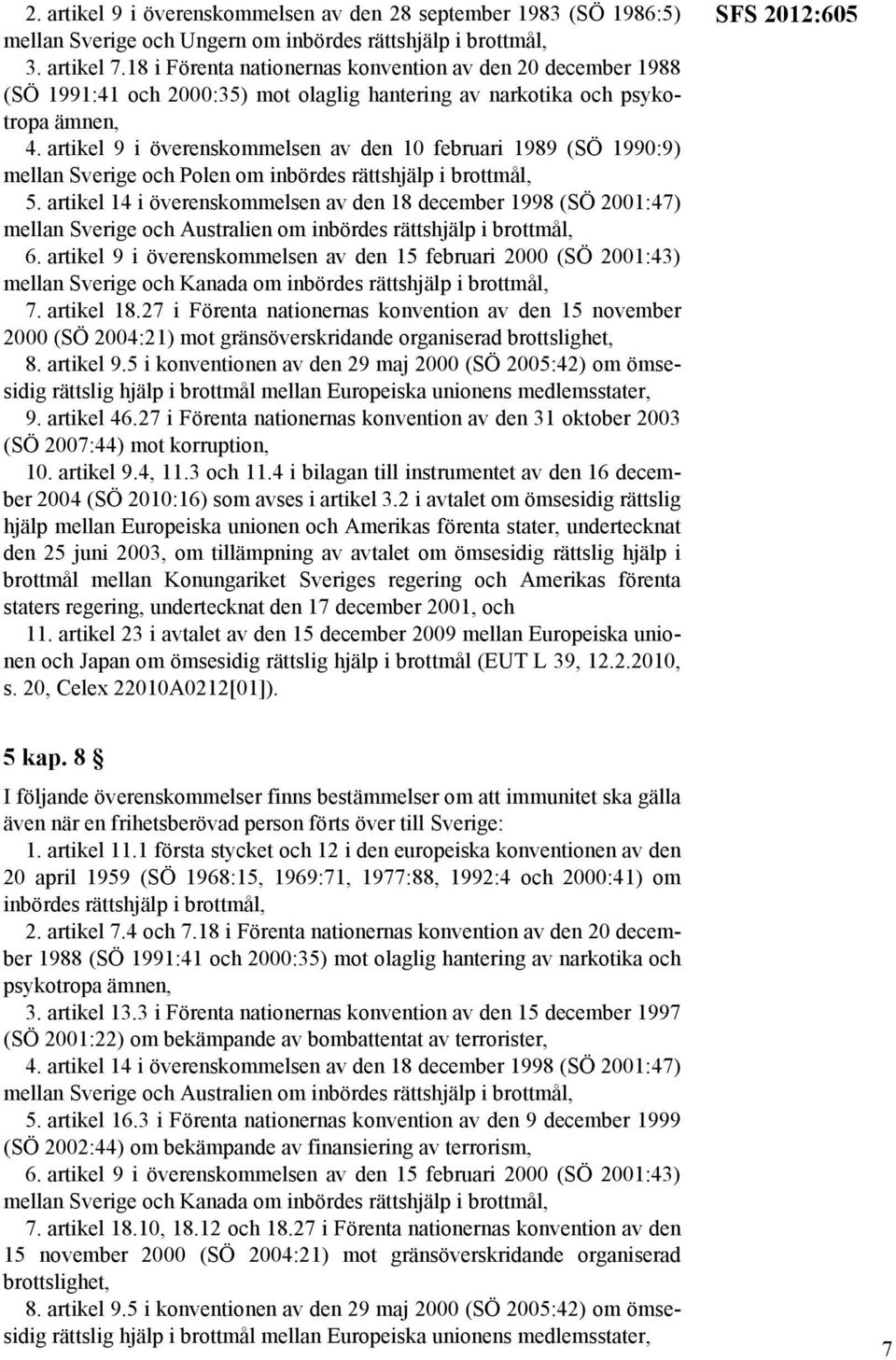 artikel 9 i överenskommelsen av den 10 februari 1989 (SÖ 1990:9) mellan Sverige och Polen om inbördes rättshjälp i brottmål, 5.