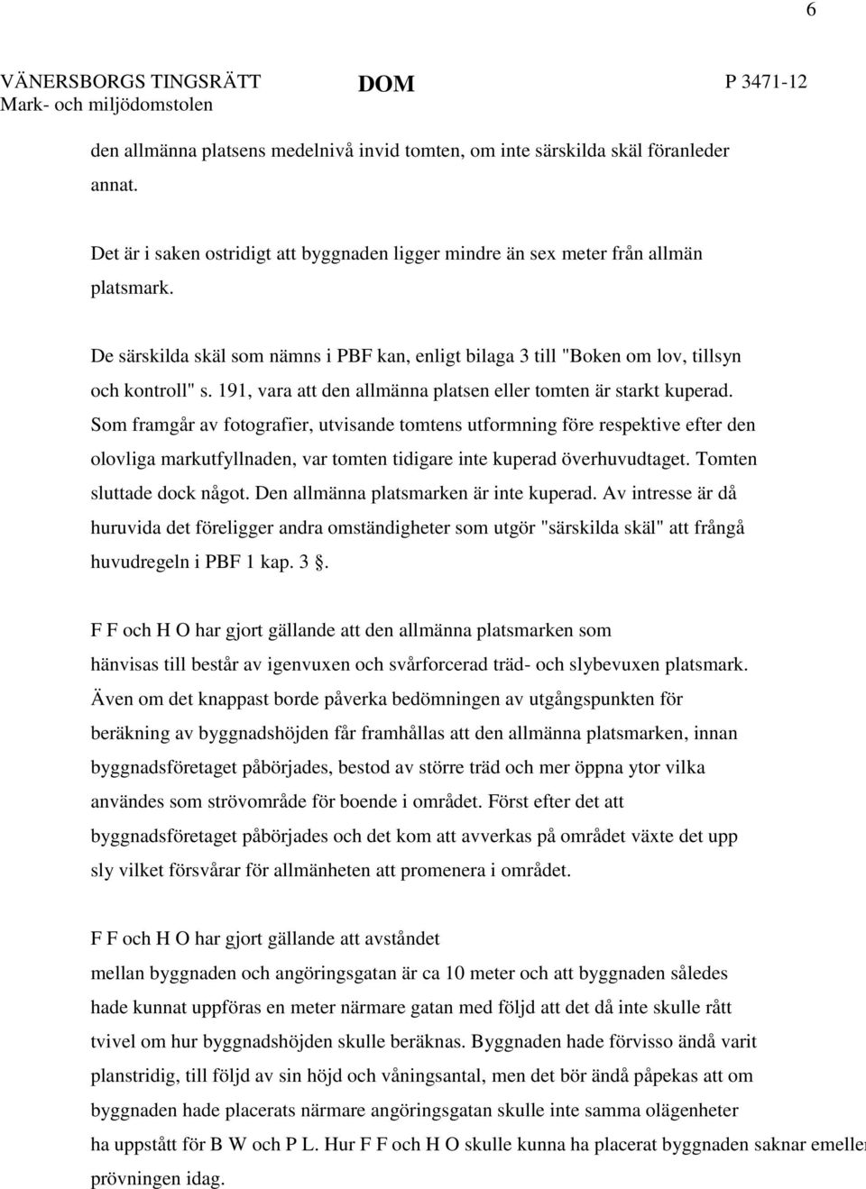191, vara att den allmänna platsen eller tomten är starkt kuperad.
