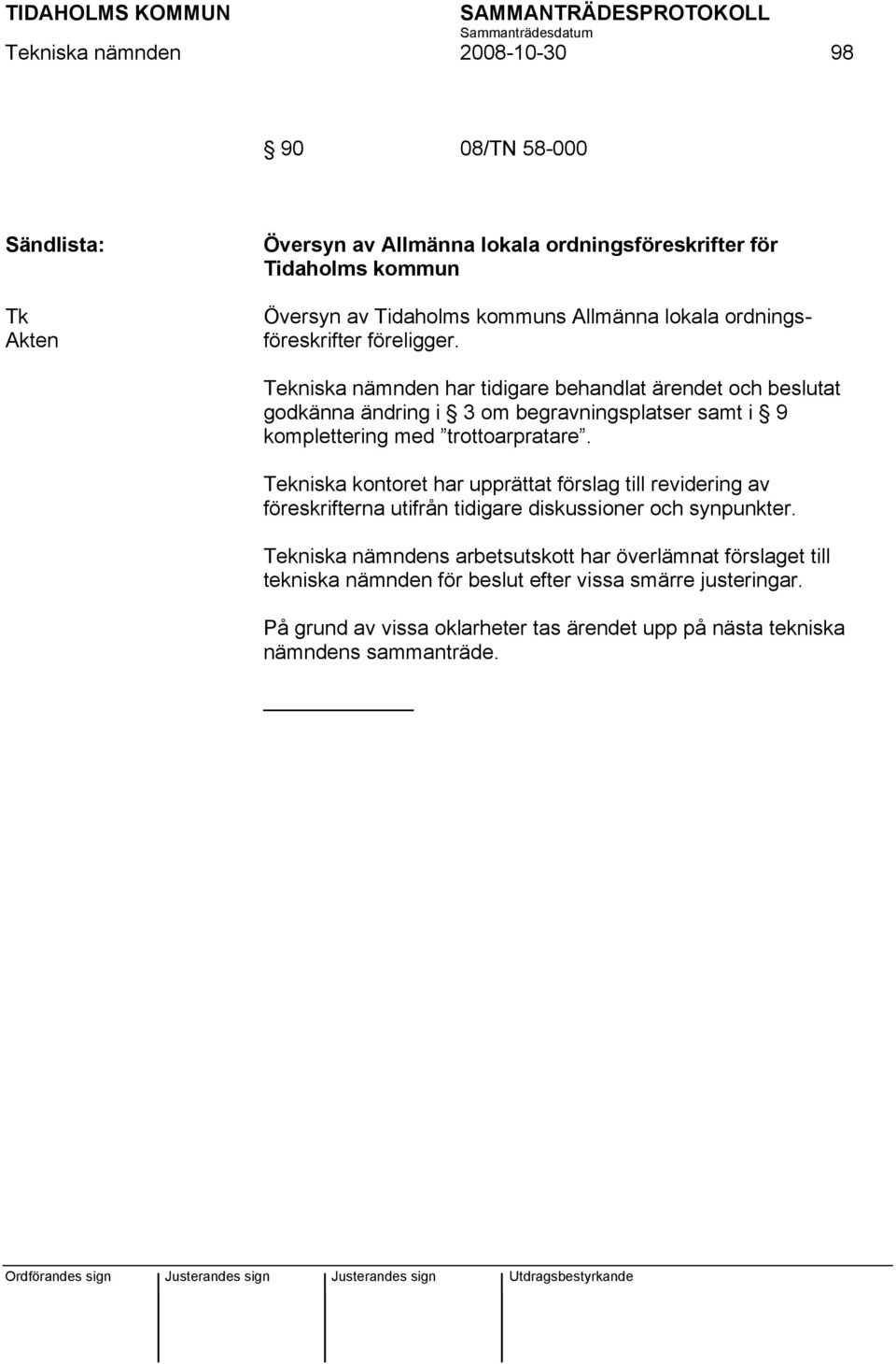 Tekniska nämnden har tidigare behandlat ärendet och beslutat godkänna ändring i 3 om begravningsplatser samt i 9 komplettering med trottoarpratare.