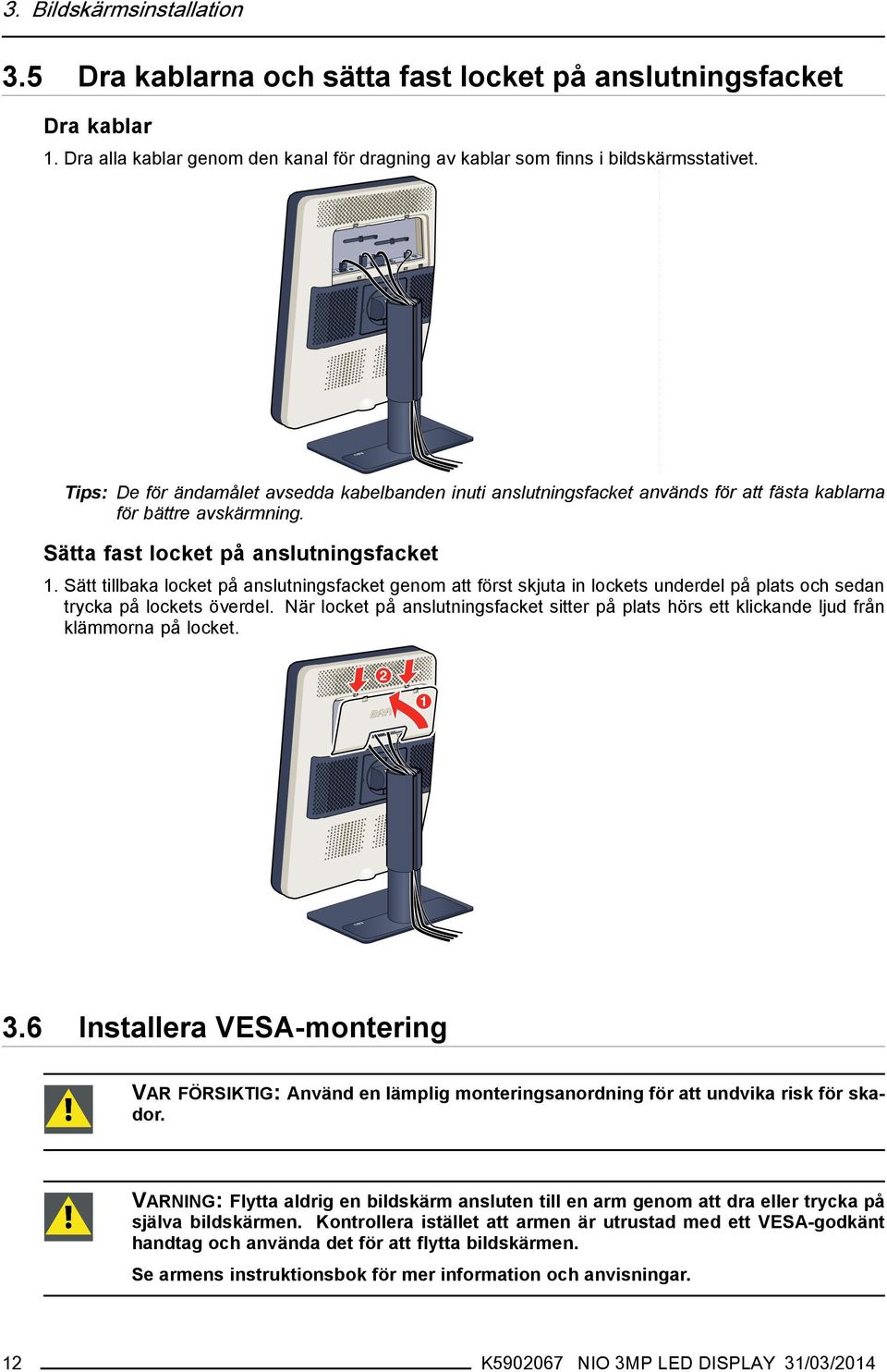 Sätt tillbaka locket på anslutningsfacket genom att först skjuta in lockets underdel på plats och sedan trycka på lockets överdel.