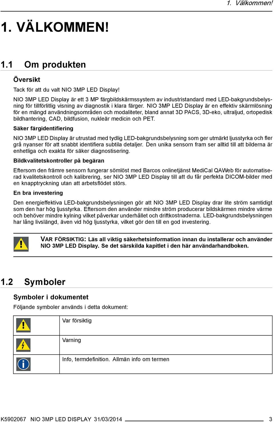 NIO 3MP LED Display är en effektiv skärmlösning för en mängd användningsområden och modaliteter, bland annat 3D PACS, 3D-eko, ultraljud, ortopedisk bildhantering, CAD, bildfusion, nukleär medicin och