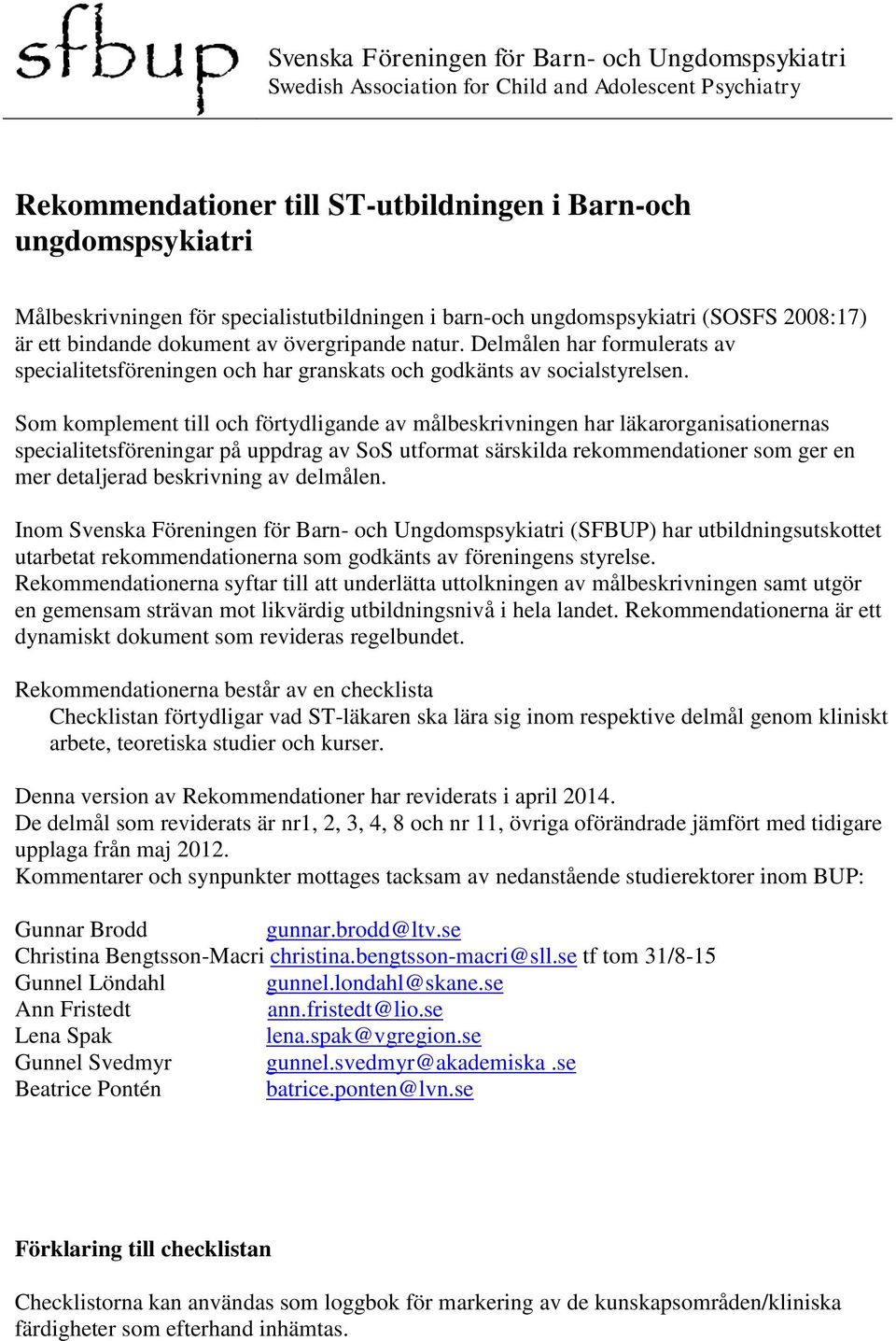 Delmålen har formulerats av specialitetsföreningen och har granskats och godkänts av socialstyrelsen.