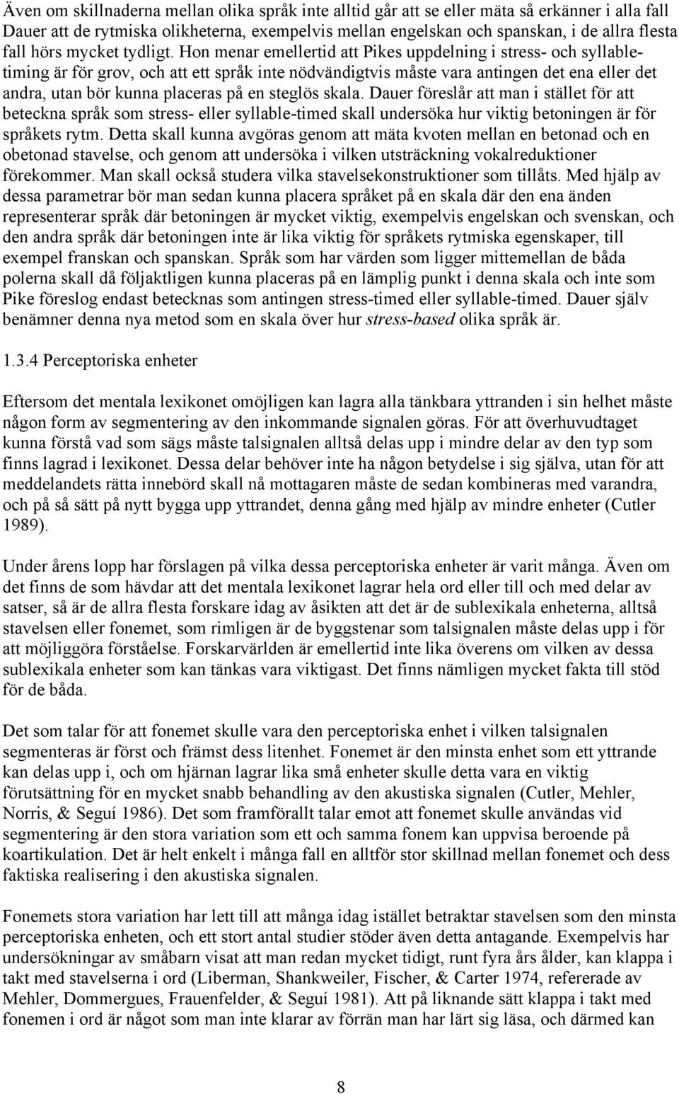 Hon menar emellertid att Pikes uppdelning i stress- och syllabletiming är för grov, och att ett språk inte nödvändigtvis måste vara antingen det ena eller det andra, utan bör kunna placeras på en