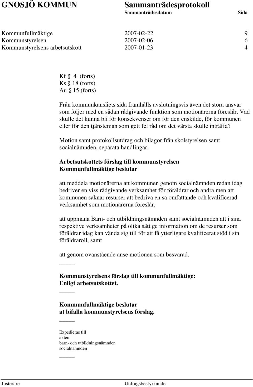 Vad skulle det kunna bli för konsekvenser om för den enskilde, för kommunen eller för den tjänsteman som gett fel råd om det värsta skulle inträffa?