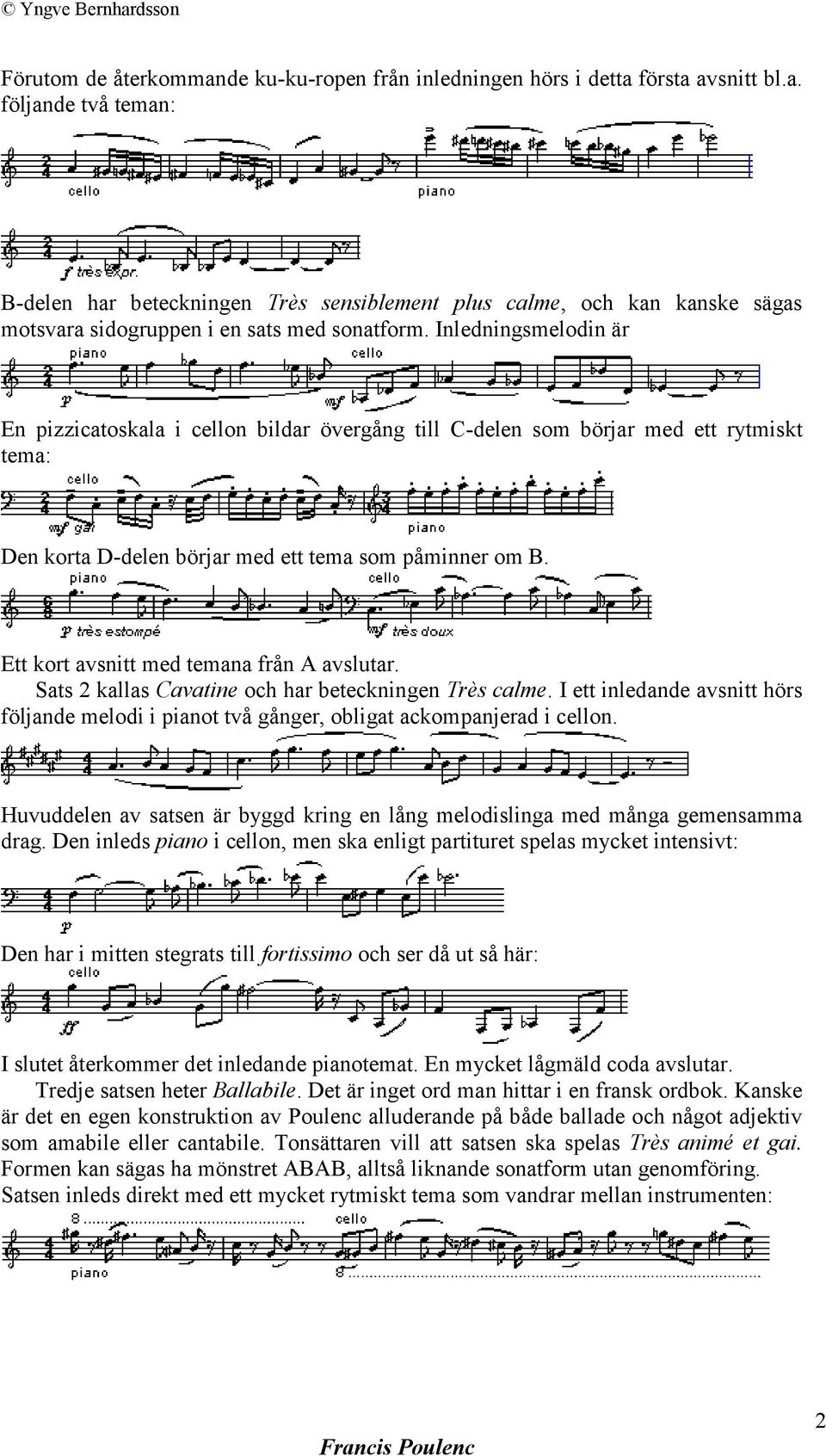 Ett kort avsnitt med temana från A avslutar. Sats 2 kallas Cavatine och har beteckningen Très calme. I ett inledande avsnitt hörs följande melodi i pianot två gånger, obligat ackompanjerad i cellon.