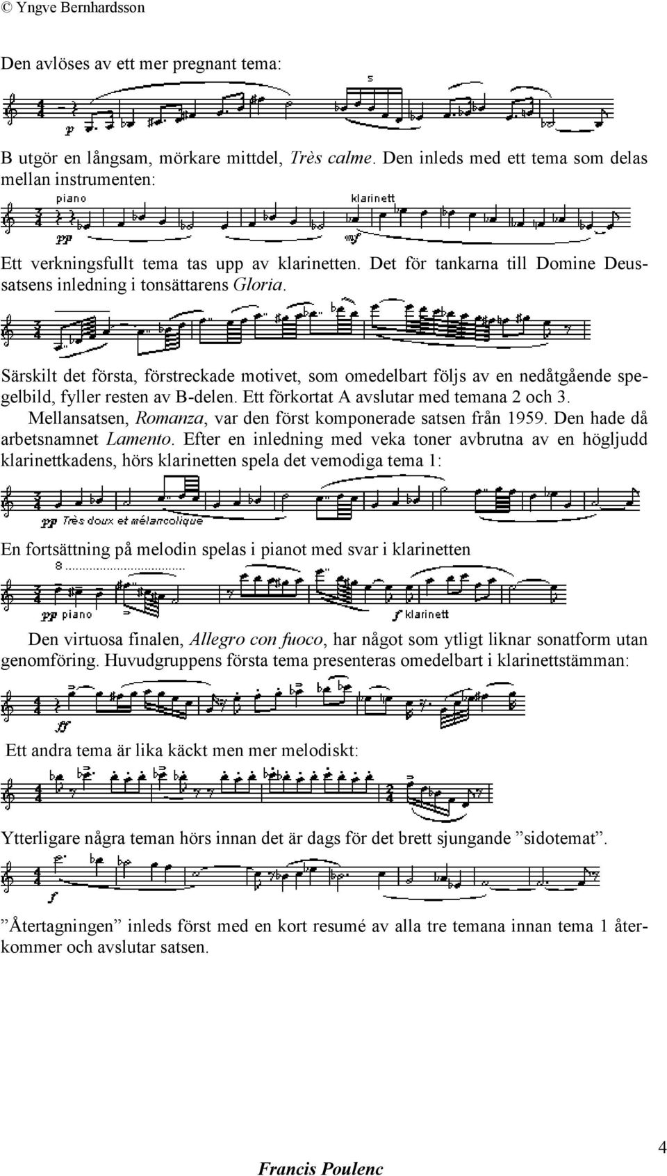 Ett förkortat A avslutar med temana 2 och 3. Mellansatsen, Romanza, var den först komponerade satsen från 1959. Den hade då arbetsnamnet Lamento.