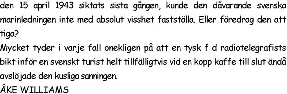 Mycket tyder i varje fall onekligen på att en tysk f d radiotelegrafists bikt inför en